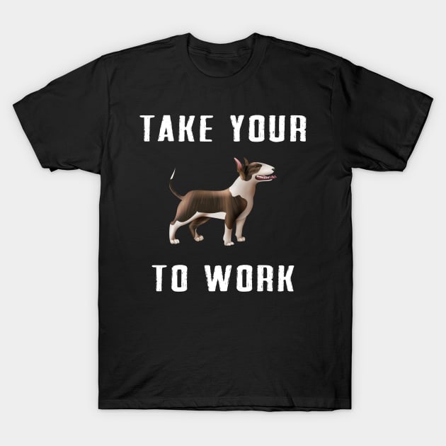 Take your dog to work T-Shirt by Dieowl